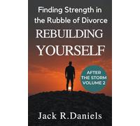 REBUILDING YOURSELF: Finding Strength in the Rubble of Divorce (AFTER THE STORM SERIE)