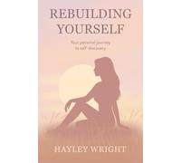 Rebuilding Yourself: Your personal journey to self-discovery