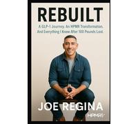 Rebuilt, a GLP-1 Journey: An HPMR Transformation and Everything I Know After 100 Pounds Lost (The HPMR Transformation Series)
