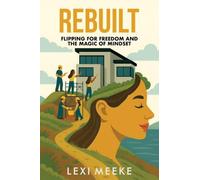 Rebuilt: Flipping for Freedom and the Magic of Mindset