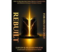 Rebuilt - For his eyes only: How to Restore Erections, Protect Connection, and Rebuild Intimacy Without Shame (The Monument Method ED Recovery Trilogy)