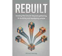Rebuilt: moving the Church beyond gathering, to building and equipping people