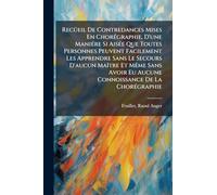 RecÃ1/4eil De Contredances Mises En ChorÃ(c)graphie, D'une ManiÃ(c)re Si AisÃ(c)e Que Toutes Personnes Peuvent Facilement Les Apprendre Sans Le ... Eu Aucune Connoissance De La ChorÃ(c)graphie