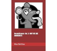 Recalcitrance: Vol. 3: WHY WE ARE ANARCHISTS