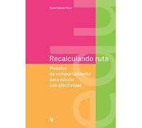 Recalculando ruta. Modelos de comportamiento para educar con efectividad