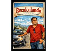RECALCULANDO: Un viaje por Colombia sin GPS ni apuro
