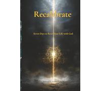 Recalibrate: Seven Days to Reset Your Life with God (The Private Devotional Series)