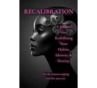 Recalibration: A Journal for Redefining Your Habits, Identity & Destiny.