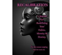 Recalibration: A Journal for Redefining Your Habits, Identity & Destiny.