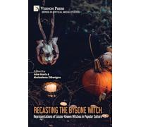 Recasting the Bygone Witch: Representations of Lesser-Known Witches in Popular Culture (Critical Media Studies)