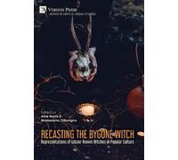 Recasting the Bygone Witch: Representations of Lesser-Known Witches in Popular Culture (Series in Critical Media Studies)