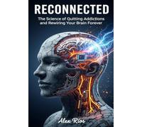 RECCONECTED: The Science of Quitting Addictions and Rewiring Your Brain Forever