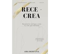 RECE - CREA: Reconecta contigo y crea la vida que mereces