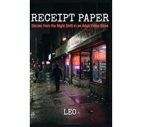 Receipt Paper: Stories from the Night Shift in an Adult Video Store