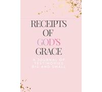 Receipts of God's Grace: A Journal of Testimonies Big and Small