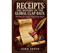 Receipts The History of the Global Clap-Back: 150 Times the Tongue Outpaced the Sword