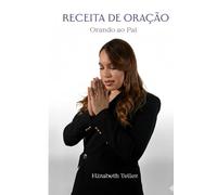 RECEITA DE ORAÇÃO: ORANDO AO PAI
