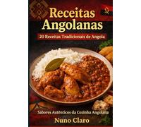 Receitas Angolanas: 20 Receitas que Celebram a Alma da Cozinha Angolana: 2 (Receitas e Sabores do Mundo)
