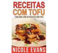 Receitas Com Tofu - O Melhor Livro De Receitas Com Tofu (ebook)