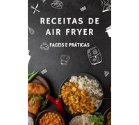 Receitas de Air Fryer: Fáceis e Práticas (Receitas Fáceis e Práticas)