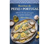 Receitas de Peixe de Portugal: Sabores do Mar Português em Pratos Autênticos (Receitas e Sabores do Mundo)