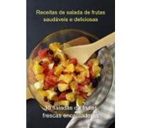 Receitas De Salada De Frutas Saudáveis E Deliciosas (ebook)
