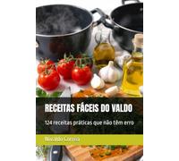 RECEITAS FÁCEIS DO VALDO: 124 receitas práticas que não têm erro