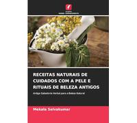 Receitas Naturais de Cuidados Com a Pele E Rituais de Beleza Antigos: Antiga Sabedoria Herbal para a Beleza Natural