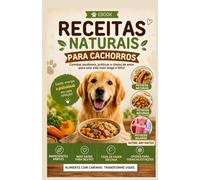 RECEITAS NATURAIS PARA CACHORROS: COMIDAS SAUDAVEIS PARA ANIMAIS