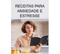 Receitas Para Ansiedade E Estresse (ebook)