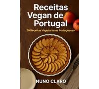 Receitas Vegan de Portugal: 20 Receitas Vegetarianas Portuguesas (Receitas e Sabores do Mundo)