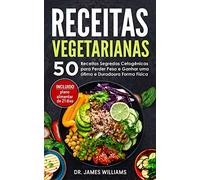 Receitas Vegetarianas: 50 Receitas Segredas Cetogênicas para Perder Peso e Ganhar uma ótima e Duradoura Forma Física (INCLUIDO plano alimentar de 21 dias)