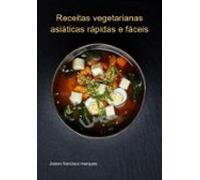 Receitas Vegetarianas Asiáticas Rápidas E Fáceis (ebook)