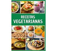 Receitas Vegetarianas: Sabores Vibrantes para uma Vida Saudável.