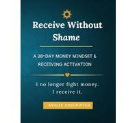 Receive Without Shame Journal: A 28-Day Money Mindset & Receiving Activation