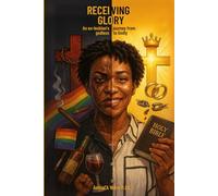 Receiving Glory: An ex-lesbian's journey from godless to Godly