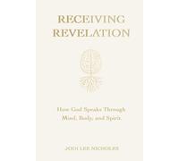 RECEIVING REVELATION: How God Speaks Through Mind, Body and Spirit