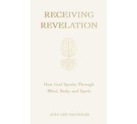 Receiving Revelation: How God Speaks Through Mind, Body, and Spirit