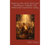 Receiving the Holy Spirit and Speaking in Tongues: The Pentecostal Experience Today