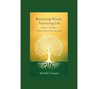 Receiving Words, Nurturing Life: Letters of Light - Words That Grow the Soul (Letters of Light Method)