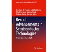 Recent Advancements in Semiconductor Technologies: Proceeding of ICST 2024: 1491 (Lecture Notes in Electrical Engineering, 1491)