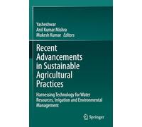 Recent Advancements in Sustainable Agricultural Practices: Harnessing Technology for Water Resources, Irrigation and Environmental Management