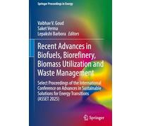 Recent Advances in Biofuels, Biorefinery, Biomass Utilization and Waste Management: Select Proceedings of the International Conference on Advances in ... (ASSET 2025) (Springer Proceedings in Energy)