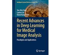 Recent Advances in Deep Learning for Medical Image Analysis: Paradigms and Applications: 278 (Intelligent Systems Reference Library, 278)