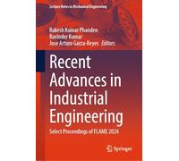 Recent Advances in Industrial Engineering: Select Proceedings of FLAME 2024 (Lecture Notes in Mechanical Engineering)