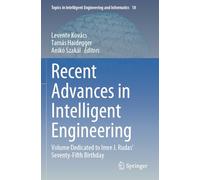 Recent Advances in Intelligent Engineering: Volume Dedicated to Imre J. Rudas’ Seventy-Fifth Birthday: 18 (Topics in Intelligent Engineering and Informatics, 18)