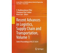 Recent Advances in Logistics, Supply Chain and Transportation, Volume 1: Select Proceedings of ICLST 2024 (Lecture Notes on Multidisciplinary Industrial Engineering)
