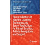 Recent Advances in Machine Learning Techniques and Sensor Applications for Human Emotion, Activity Recognition and Support: 1175 (Studies in Computational Intelligence, 1175)