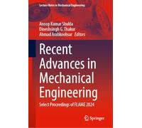 Recent Advances in Mechanical Engineering: Select Proceedings of FLAME 2024 (Lecture Notes in Mechanical Engineering)