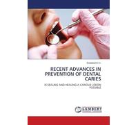 RECENT ADVANCES IN PREVENTION OF DENTAL CARIES: IS SEALING AND HEALING A CARIOUS LESION POSSIBLE